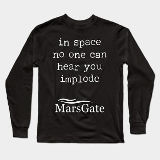 In space no one can hear you implode Long Sleeve T-Shirt